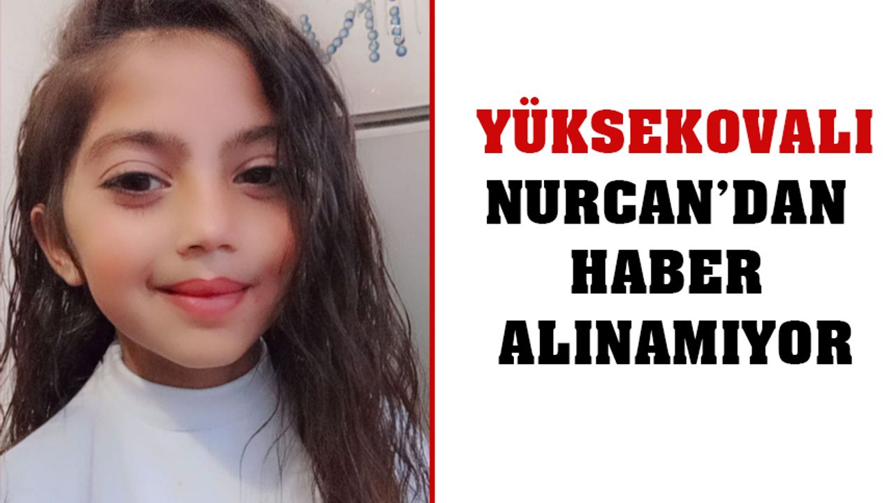Yüksekovalı Nurcan’dan haber alınamıyor