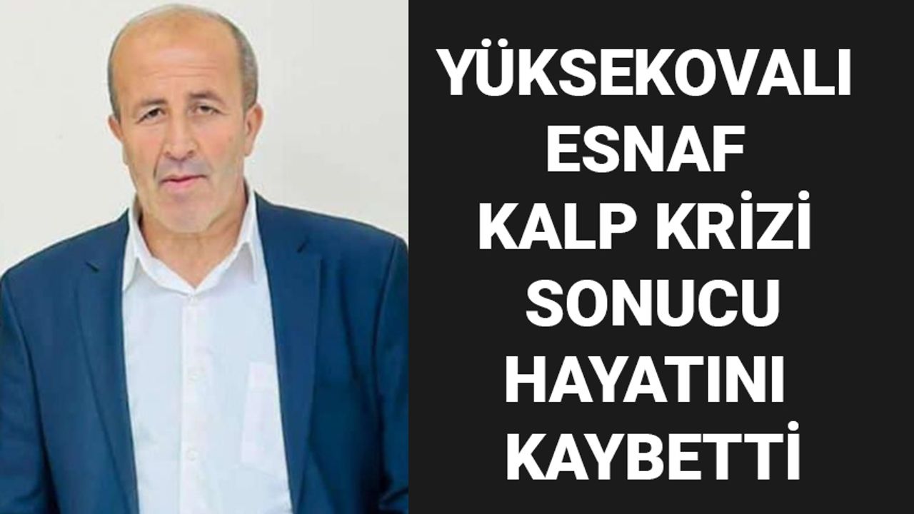 Yüksekovalı Esnaf Kalp Krizi Sonucu Hayatını Kaybetti