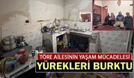 Töre ailesinin yaşam mücadelesi yürekleri burktu