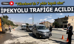Yüksekova’da 7 yıldır kapalı olan İpekyolu trafiğe açıldı