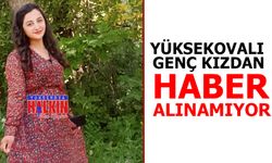 Yüksekovalı genç kızdan haber alınamıyor