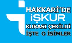 Hakkari'de İŞ-KUR kurası çekildi! İşte o isimler