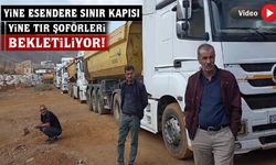 Yine Esendere Sınır Kapısı! Yine tır şoförleri bekletiliyor