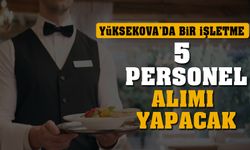 Yüksekova’da bir işletmeye 5 personel alınacak