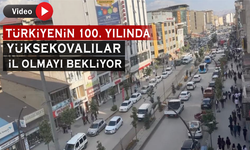 Türkiye’nin 100. Yılında Yüksekovalılar il olmayı bekliyor