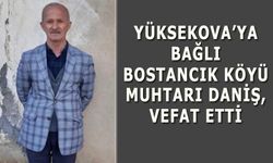 Bostancık Köyü Muhtarı Daniş, vefat etti