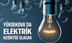 Yüksekova'da Elektrik Kesintisi Yaşanacak!