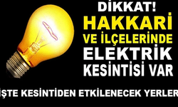 Hakkâri ve ilçelerinde elektrik kesintisi yaşanacak