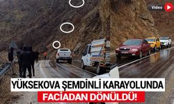 Yüksekova-Şemdinli karayolunda faciadan dönüldü!