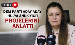 DEM Parti aday adayı Hülya Anuk Yiğit, projelerini anlattı