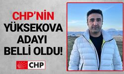 CHP’nin Yüksekova adayı belli oldu