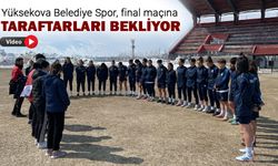 Yüksekova Belediye Spor, final maçına taraftarları bekliyor