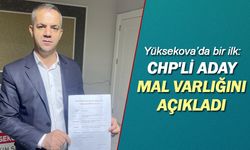 Yüksekova'da bir ilk: CHP'li aday mal varlığını açıkladı