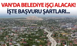 Van'da Özalp belediyesi işçi alıyor! İşte başvuru şartları...