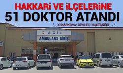 Hakkari ve ilçelerine 51 doktor atandı! işte detaylar