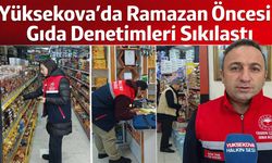 Yüksekova’da Ramazan Öncesi Gıda Denetimleri Sıkılaştı