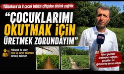 8 çocuk babası çiftçiden destek çağrısı: “Çocuklarımı okutmak için üretmek zorundayim"