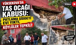 Yüksekova’da Taş Ocağı Kabusu: Patlama Şiddeti Evi Yıktı, Köylüler Tepkili!