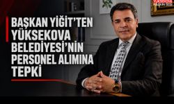 Başkan Yiğit’ten Yüksekova Belediyesi’nin personel alımına tepki