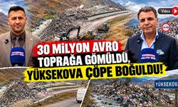 30 milyon avroluk katı atık tesisi heyelanla yıkıldı: Hakkâri ve ilçeleri çöpe boğuldu