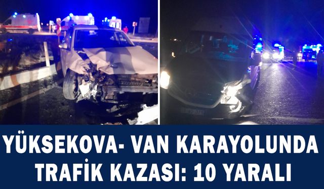 Yüksekova-Van karayolunda trafik kazası: 10 yaralı