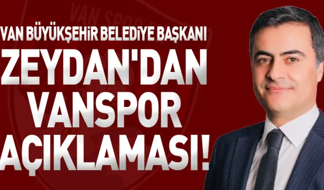 Van Büyükşehir Belediye Başkanı Zeydan'dan Vanspor açıklaması!
