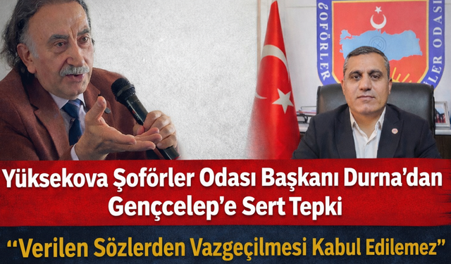 Yüksekova Şoförler Odası Başkanı Durna’dan Rektör Gençcelep’e Sert Tepki