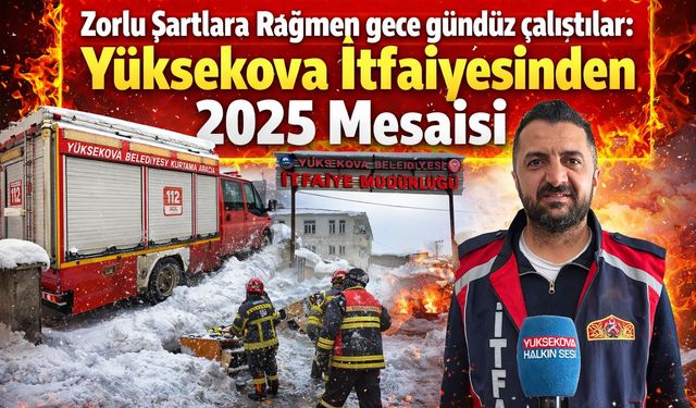 Yüksekova İtfaiyesi 2025 yılı raporunu açıkladı