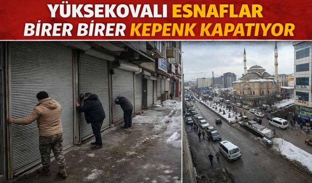 Yüksekova’da Esnaf Can Çekişiyor! Kepenkler Birer Birer Kapanıyor