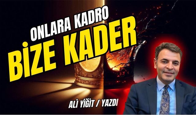 ONLARA KADRO BİZE KADER