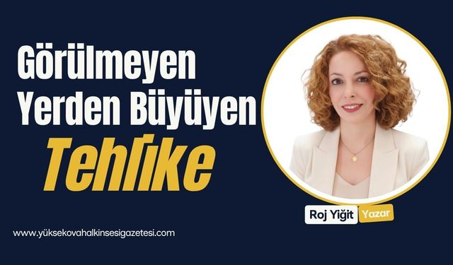 Görülmeyen Yerden Büyüyen Tehlike