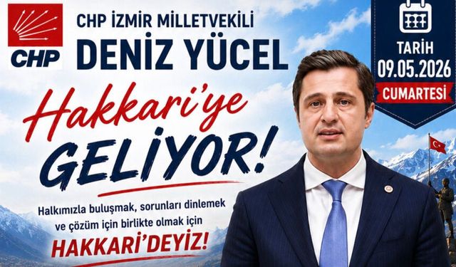 CHP’li Deniz Yücel Hakkâri’ye Geliyor