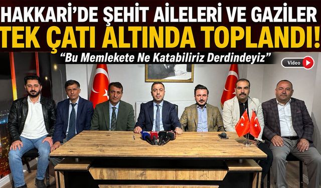 Hakkari’de Şehit Aileleri ve Gaziler Tek Çatı Altında Toplandı