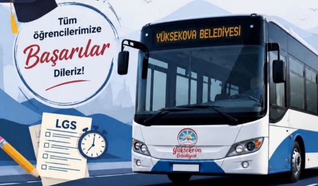 Yüksekova Belediyesi duyurdu: LGS günü tüm vatandaşlara ulaşım ücretsiz