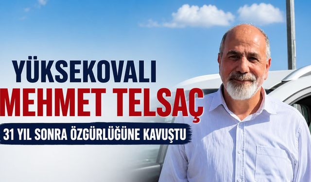Yüksekovalı Mehmet Telsaç 31 yıl sonra özgürlüğüne kavuştu