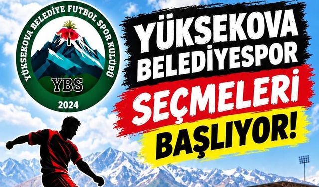 Yüksekova Belediyespor’da seçmeler başlıyor: Geleceğin yıldızları aranıyor