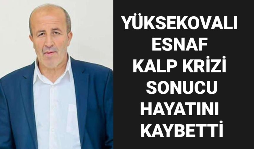 Yüksekovalı Esnaf Kalp Krizi Sonucu Hayatını Kaybetti