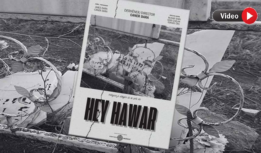 Yüksekovalı Süleyman Aksu’nun Hikâyesi ve Mezar Tahribini Anlatan "Hey Hawar" Belgeselinin Fragmanı Yayımlandı