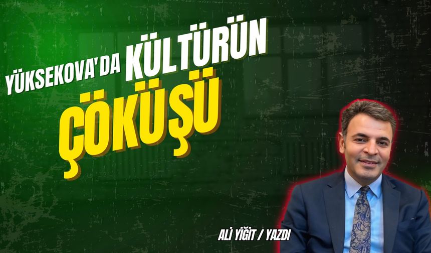 Yüksekova'da Kültürün Çöküşü