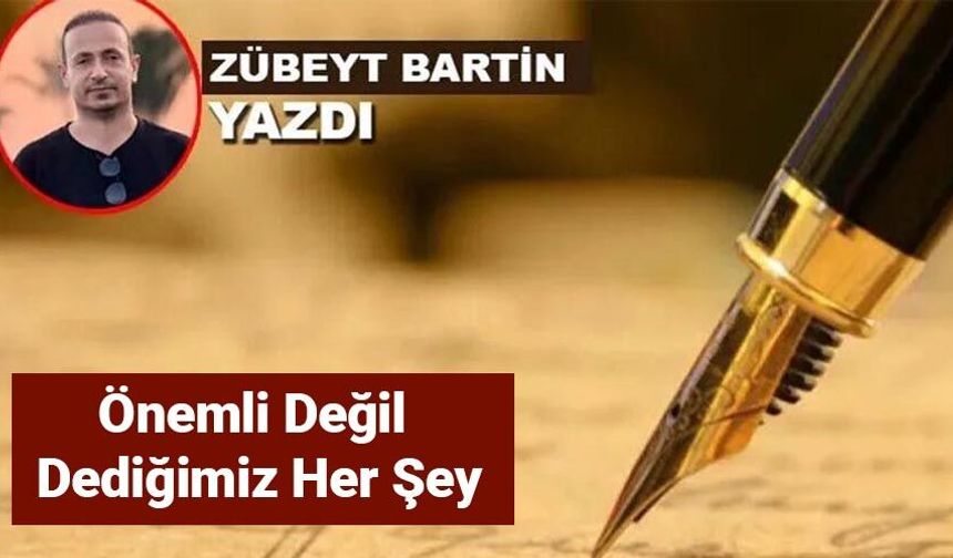 Önemli Değil Dediğimiz Her Şey