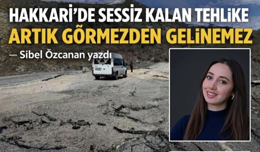 Hakkâri’de Sessiz Kalan Tehlike Büyüyor: Artık Görmezden Gelinemez