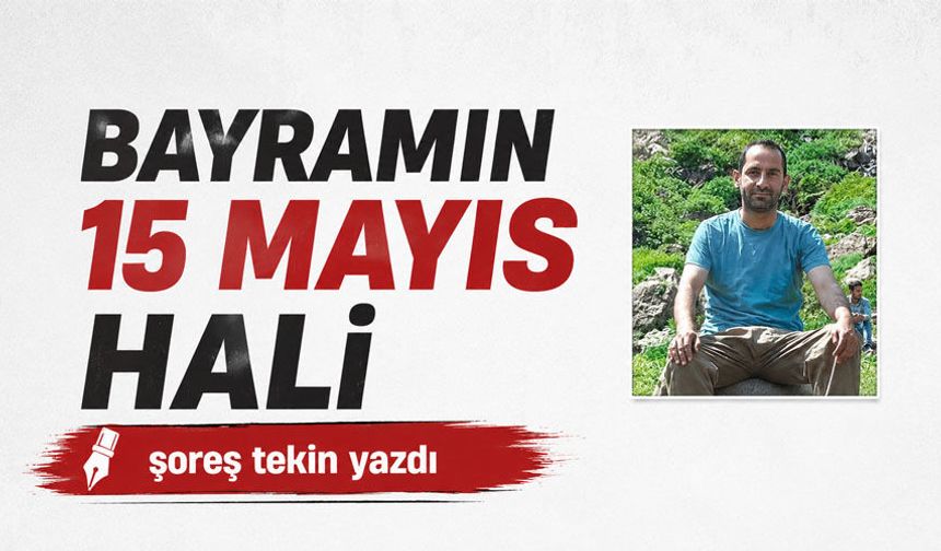 BAYRAMIN 15  MAYIS HALİ