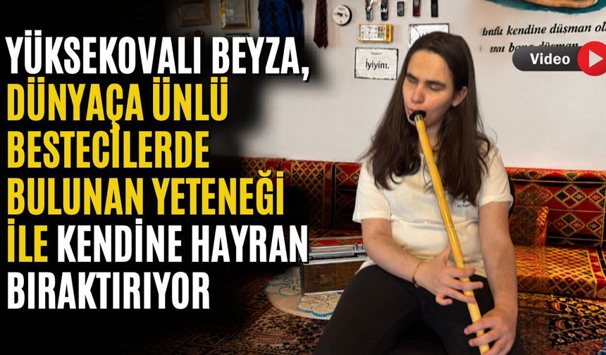 Yüksekovalı Beyza, Dünyaca Ünlü Bestecilerde Bulunan Yeteneği ile kendine hayran bıraktırıyor