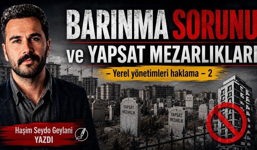 BARINMA SORUNU ve YAPSAT MEZARLIKLARI -Yerel Yönetimleri Haklama-2