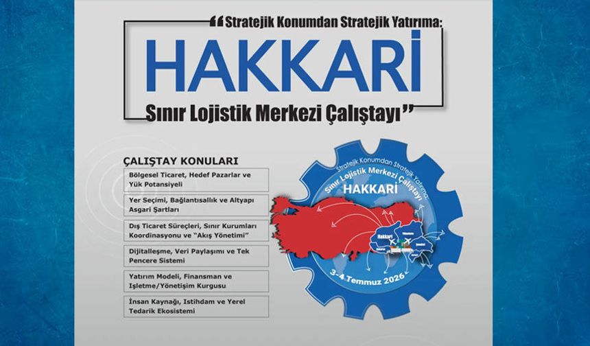 Hakkari’de Sınır Lojistik Merkezi Çalıştayı Düzenleniyor