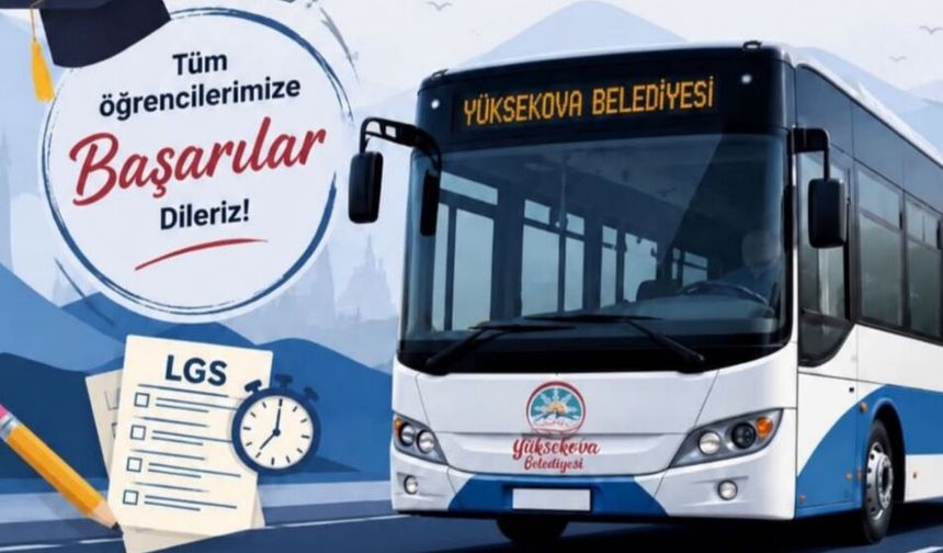 Yüksekova Belediyesi duyurdu: LGS günü tüm vatandaşlara ulaşım ücretsiz