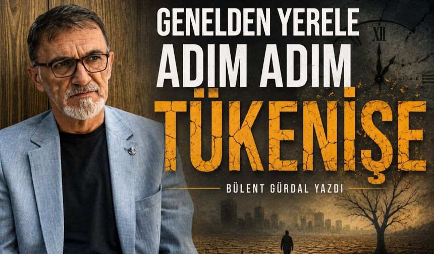 GENELDEN YERELE ADIM ADIM TÜKENİŞE