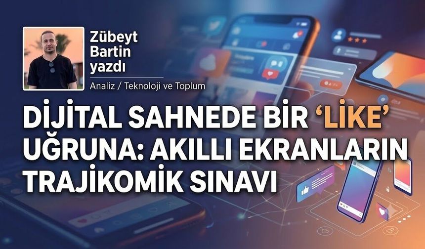 DİJİTAL SAHNEDE BİR "LİKE" UĞRUNA: AKILLI EKRANLARIN TRAJİKOMİK SINAVI