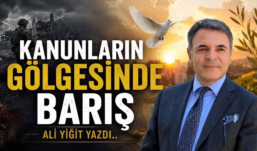 KANUNLARIN GÖLGESİNDE BARIŞ
