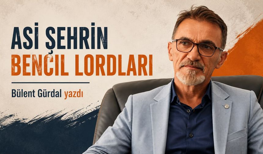 Asi Şehrin Bencil Lordları